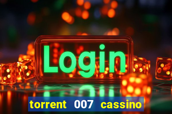 torrent 007 cassino royale legendado